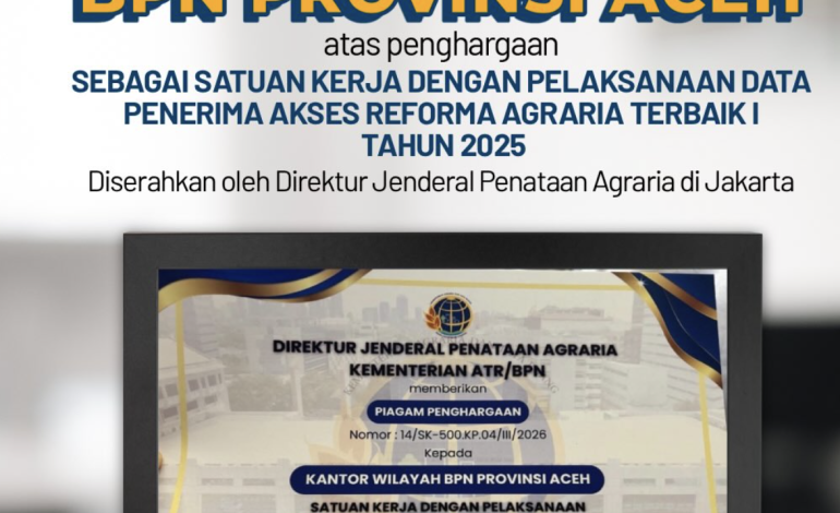 Kanwil BPN Aceh Raih Penghargaan Pelaksanaan Data Penerima Akses Reforma Agraria Terbaik I Tahun 2025